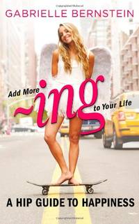 Add More ~ing to Your Life: A Hip Guide to Happiness