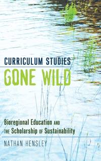 Curriculum Studies Gone Wild : Bioregional Education and the Scholarship of Sustainability
