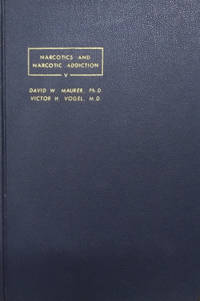 Narcotics and Narcotics Addiction by Maurer, David W. ; Vogel, Victor H - 1954