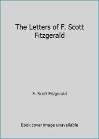 The Letters of F. Scott Fitzgerald by F. Scott Fitzgerald - 1963