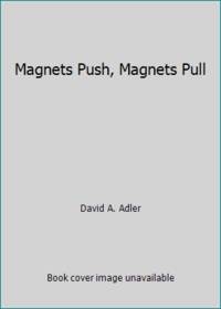 Magnets Push, Magnets Pull