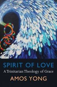Spirit of Love: A Trinitarian Theology of Grace