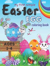 My first simple Easter egg coloring book ages 1-4: Simple Easter Eggs Coloring Pages, Full of...