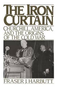 Iron Curtain: Churchill, America, and the Origins of the Cold War