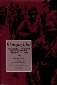 G Company's War: Two Personal Accounts Of The Campaigns In Europe, 1944-1945