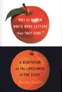 Why Do Women Write More Letters That They Send?: A Meditation on the Loneliness of the Sexes
