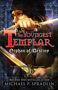 The Youngest Templar: Orphan of Destiny by Michael Spradlin