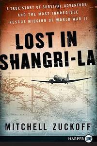 Lost in Shangri-La : A True Story of Survival, Adventure, and the Most Incredible Rescue Mission...