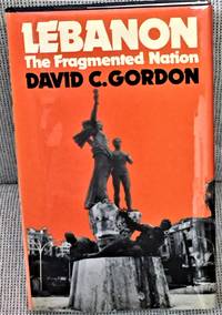 Lebanon, the Fragmented Nation by David C. Gordon - 1980