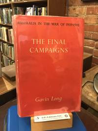 The final campaigns (Australia in the War of 1939-1945. Series 1)