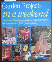 cover of Garden Projects in a Weekend: Simple Step-By-Step Projects For Maximum Effect With Minimum Effort