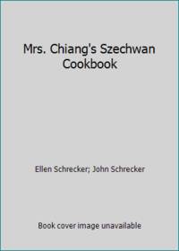 Mrs. Chiang&#039;s Szechwan Cookbook: Szechwan Home Cooking by Jung-Feng Chiang; Ellen Schrecker; John Schrecker - 1987