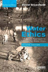 Water Ethics: A Values Approach to Solving the Water Crisis