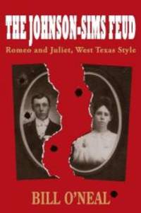 The Johnson-Sims Feud: Romeo and Juliet, West Texas Style (A.C. Greene Series) by Bill O'Neal - 2012-07-30