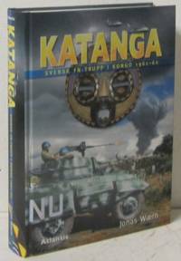 Katanga. Svensk FN-trupp i Kongo 1961-62.