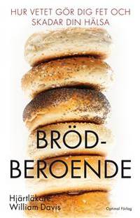 Brödberoende. Hur vetet gör dig fet och skadar…