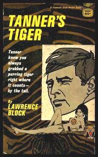 TANNER'S TIGER by Lawrence Block - Paperback - First Edition - 1968 - from W. Fraser Sandercombe (SKU: 223720)
