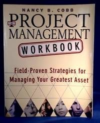 The Project Management Workbook Field-Proven Strategies for Managing Your Greatest Asset