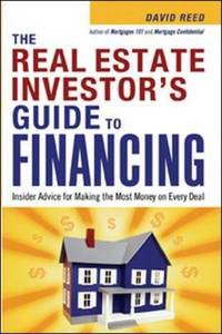 The Real Estate Investor's Guide to Financing: Insider Advice for Making the Most Money on...