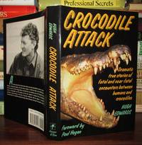 CROCODILE ATTACK : Dramatic True Stories of Fatal and Near-Fatal Encounters between Humans and...