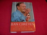 My Years as Prime Minister by ChrÃ©tien, Jean - 2007