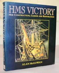 HMS Victory.  Her Construction, Career and Restoration by Alan McGowan - 1999