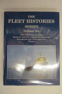 image of The Fleet Histories Series Volume Six: The Fleets of Cleveland-Cliffs, Detroit and Cleveland Navigation, Traverse City Transportation and the Hawgood Family