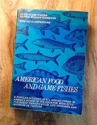 AMERICAN FOOD AND GAMES FISHES : A Popular Account of All the Species Found in America North of the Equator, With Keys for Ready Identification, Life Hi