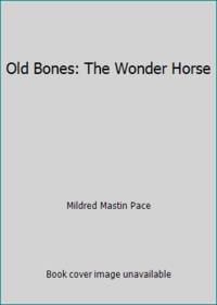 Old Bones: The Wonder Horse