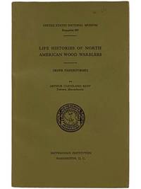 Life Histories of North American Wood Warblers: Order Passeriformes (United States National Museum Bulletin 203)