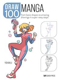 Draw 100: Manga: From basic shapes to amazing drawings in super-easy steps