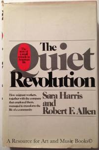 The Quiet Revolution: The Story of a Small Miracle in American Life: How Migrant Workers, Together with the Company that Employed Them, Managed to Transform the Life of a Community by Sara Harris; Robert F. Allen - 1978 2019-08-22