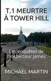 T.1 Meurtre Ã  Tower Hill (Les enquÃªtes de l&#039;inspecteur James) (Volume 1) (French Edition) de Michael Martin - 2014-01-03