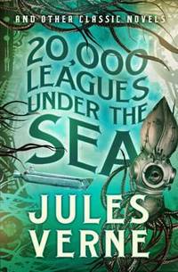 20,000 Leagues Under the Sea and Other Classic Novels (Fall River Classics)