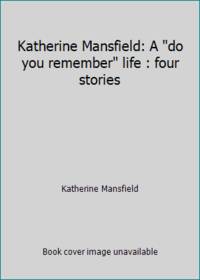 image of Katherine Mansfield: A do you remember life : four stories