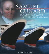Samuel Cunard; Nova Scotia's master of the North Atlantic