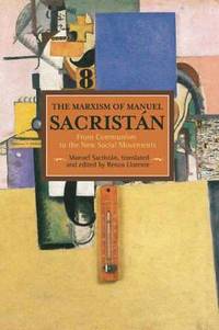 Marxism Of Manuel Sacristan, The: From Communism To The New Social Movements: Historical Materialism, Volume 76