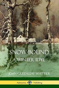 Snow-Bound, a Winter Idyl