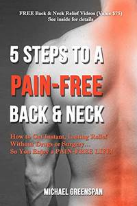 5 Steps to a Pain-Free Back & Neck: How to Get Instant, Lasting Relief Without Drugs or...