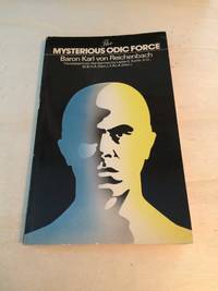 The Mysterious Odic Force by Karl von Reichenbach - 1977