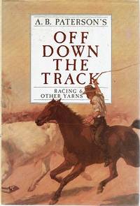 Off Down The Track: Racing And Other Yarns by Paterson A. B - 1986