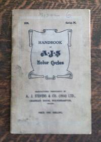 Handbook of Motor A. J. S. Motorcycles: Instructions for Owners on the  Care and Maintenance of A. J. S. Machines Series M. 2.48 H. P. , 3.49 H.  P. , 4.98 H. P. , and 9.96 H. P. Models 1929