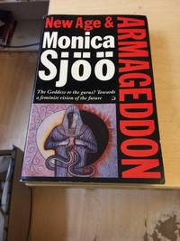 New Age and Armageddon. The Goddess or the Gurus? Towards a Feminist Vision of the Future by Monica Sjoo - 1992