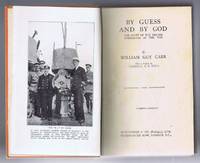 By Guess and By God, The Story of the British Submarines in the War by William Guy Carr, Preface by Admiral S S Hall - 1930