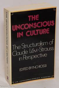 The unconscious in culture; the structuralism of Claud Lévi-Strauss in perspective