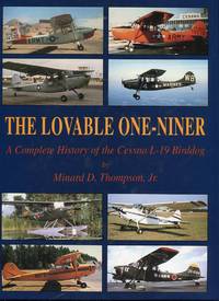 The Lovable One-Niner: A Complete History of the Cessna L-19 Birddog by Minard D. (INSCRIBED) Thompson Jr. - Signed First Edition - 1998 - from Barbarossa Books Ltd. (SKU: 60620)