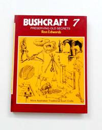 Bushcraft 7  Preserving Old Secrets by Edwards, Ron - 1995