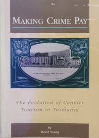 Making Crime Pay : the evolution of convict tourism in Tasmania.