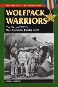 Wolfpack Warriors : The Story of World War II's Most Successful Fighter Outfit
