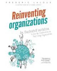 Reinventing Organizations : An Illustrated Invitation to Join the Conversation on Next-Stage...